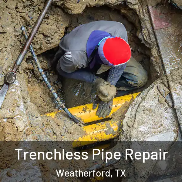  Trenchless Pipe Repair Weatherford, TX